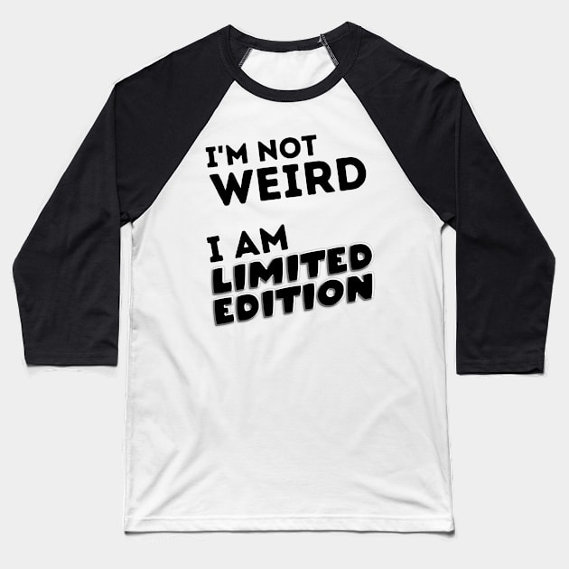 I'm Not Weird.  I'm Limited Edition. Baseball T-Shirt by FairyMay